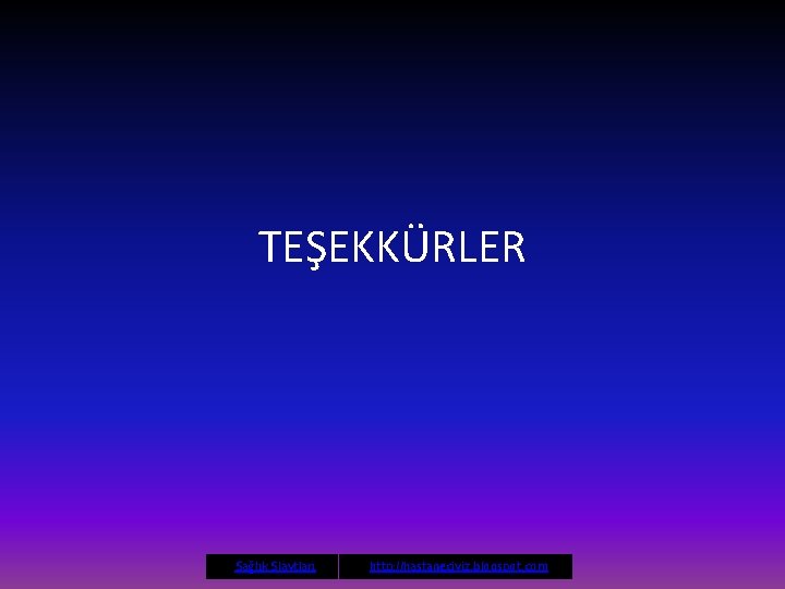 TEŞEKKÜRLER • Sağlık Slaytları • http: //hastaneciyiz. blogspot. com 