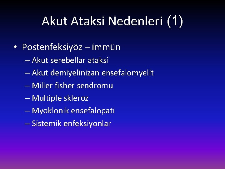 Akut Ataksi Nedenleri (1) • Postenfeksiyöz – immün – Akut serebellar ataksi – Akut