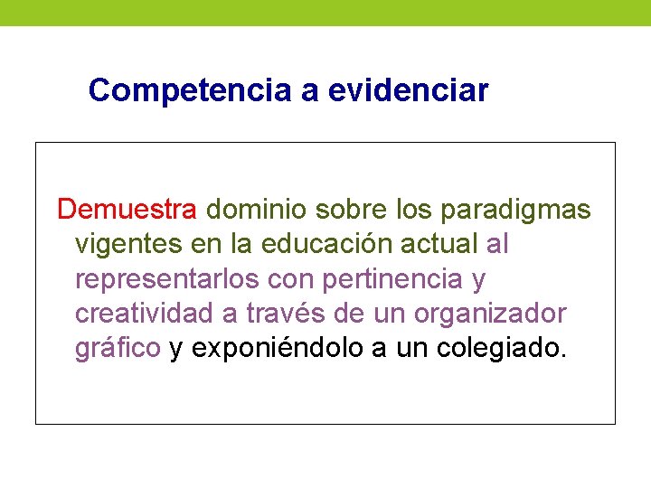 Competencia a evidenciar Demuestra dominio sobre los paradigmas vigentes en la educación actual al