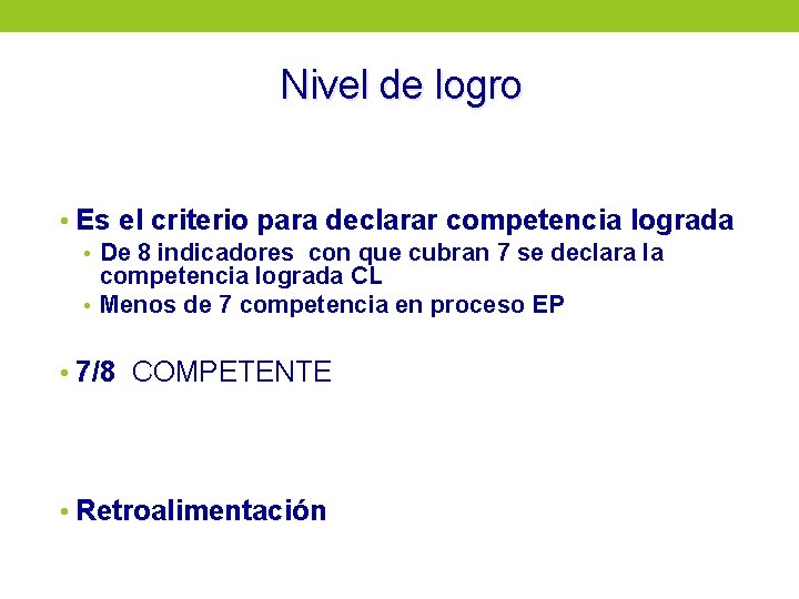 Nivel de logro • Es el criterio para declarar competencia lograda • De 8