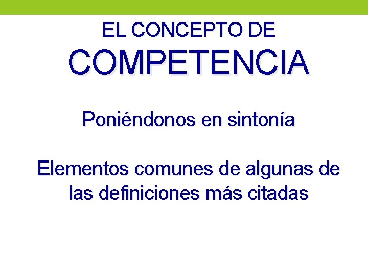 EL CONCEPTO DE COMPETENCIA Poniéndonos en sintonía Elementos comunes de algunas de las definiciones