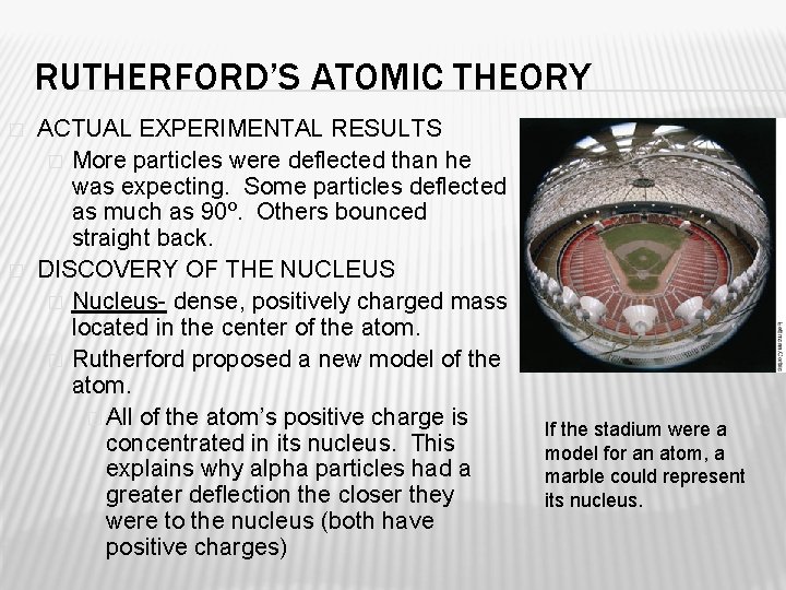 RUTHERFORD’S ATOMIC THEORY � � ACTUAL EXPERIMENTAL RESULTS � More particles were deflected than