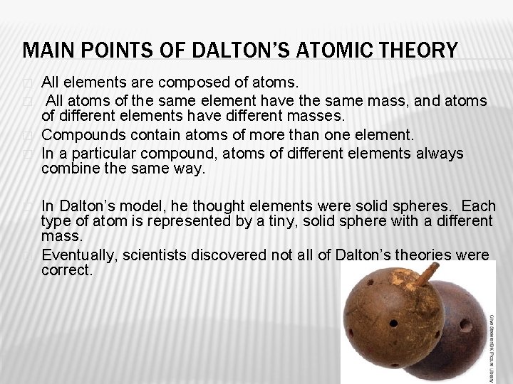 MAIN POINTS OF DALTON’S ATOMIC THEORY � � � All elements are composed of