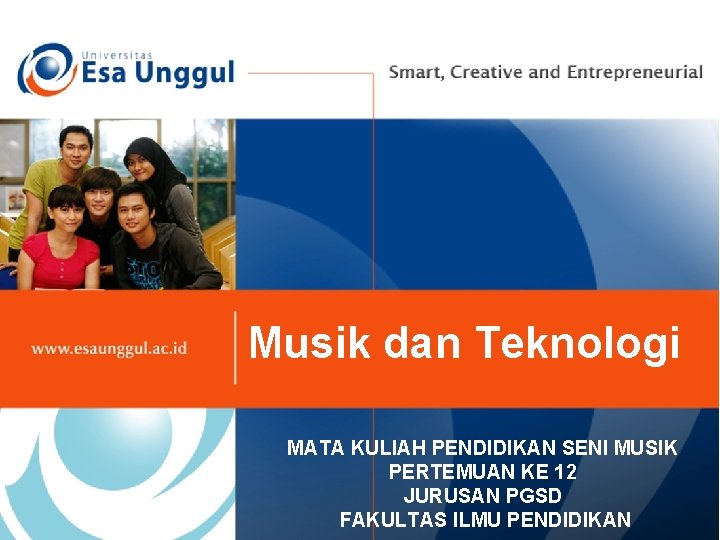 Musik dan Teknologi MATA KULIAH PENDIDIKAN SENI MUSIK PERTEMUAN KE 12 JURUSAN PGSD FAKULTAS