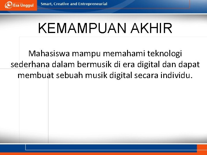 KEMAMPUAN AKHIR Mahasiswa mampu memahami teknologi sederhana dalam bermusik di era digital dan dapat