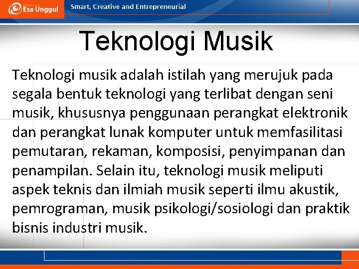 Teknologi Musik Teknologi musik adalah istilah yang merujuk pada segala bentuk teknologi yang terlibat