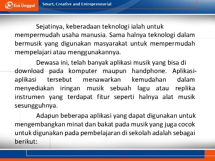 Sejatinya, keberadaan teknologi ialah untuk mempermudah usaha manusia. Sama halnya teknologi dalam bermusik yang