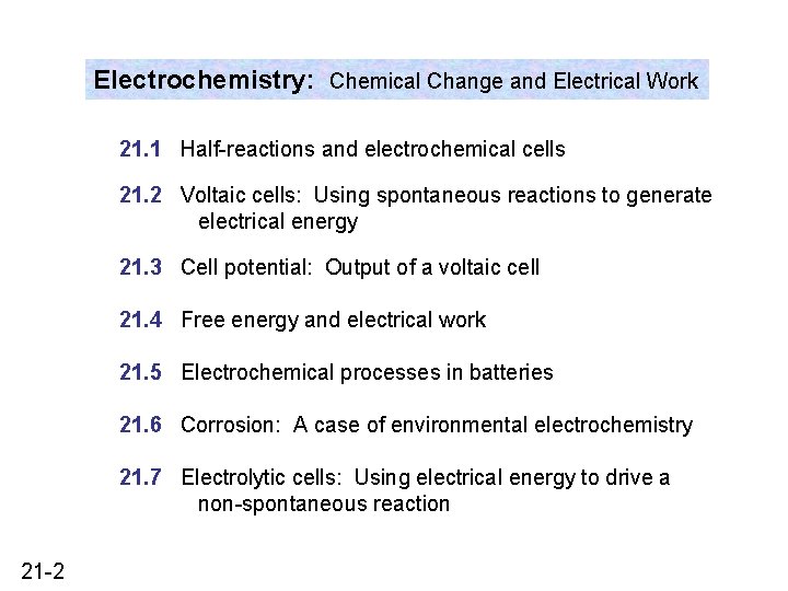 Electrochemistry: Chemical Change and Electrical Work 21. 1 Half-reactions and electrochemical cells 21. 2