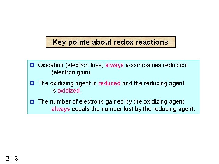 Key points about redox reactions p Oxidation (electron loss) always accompanies reduction (electron gain).