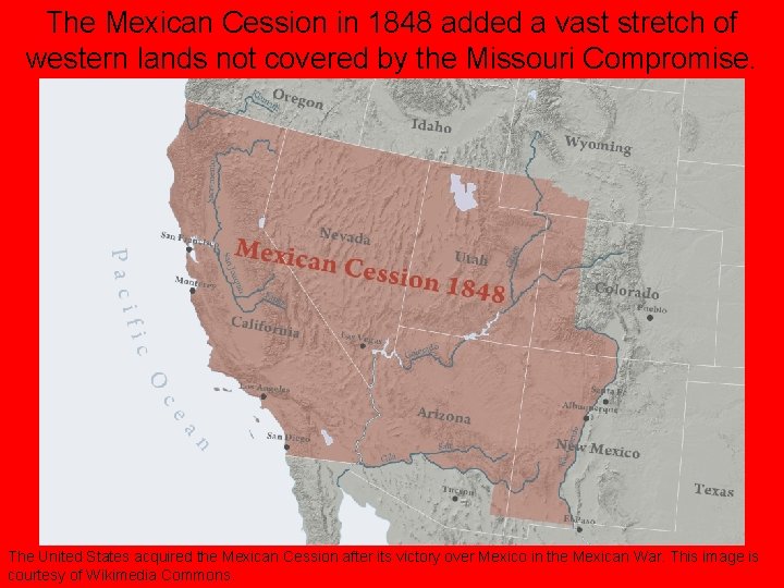 The Mexican Cession in 1848 added a vast stretch of western lands not covered