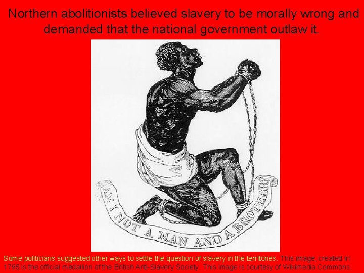 Northern abolitionists believed slavery to be morally wrong and demanded that the national government