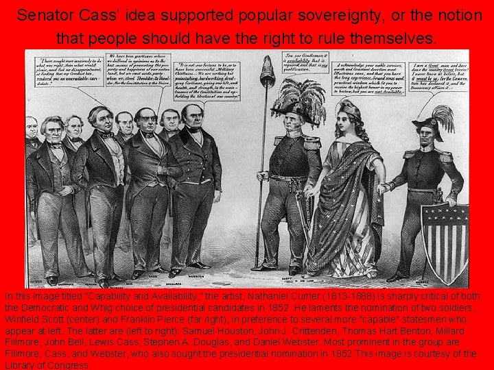 Senator Cass’ idea supported popular sovereignty, or the notion that people should have the