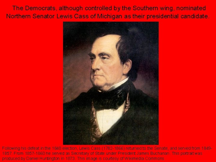 The Democrats, although controlled by the Southern wing, nominated Northern Senator Lewis Cass of