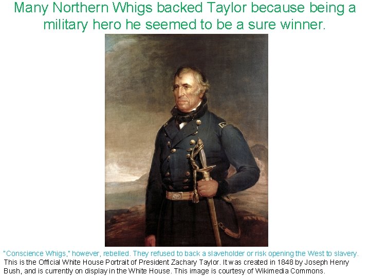 Many Northern Whigs backed Taylor because being a military hero he seemed to be