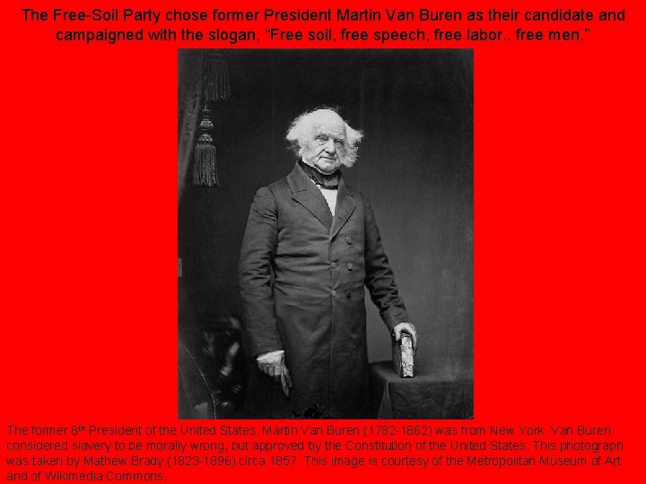 The Free-Soil Party chose former President Martin Van Buren as their candidate and campaigned