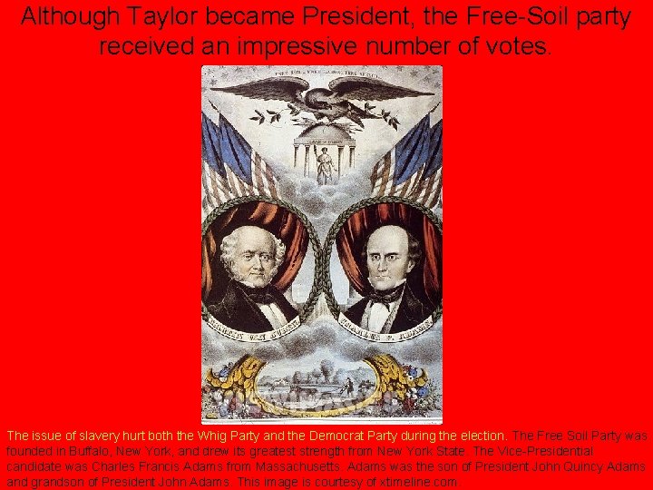 Although Taylor became President, the Free-Soil party received an impressive number of votes. The