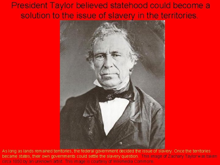 President Taylor believed statehood could become a solution to the issue of slavery in