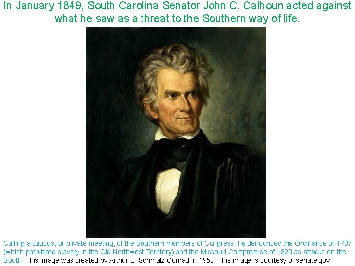 In January 1849, South Carolina Senator John C. Calhoun acted against what he saw