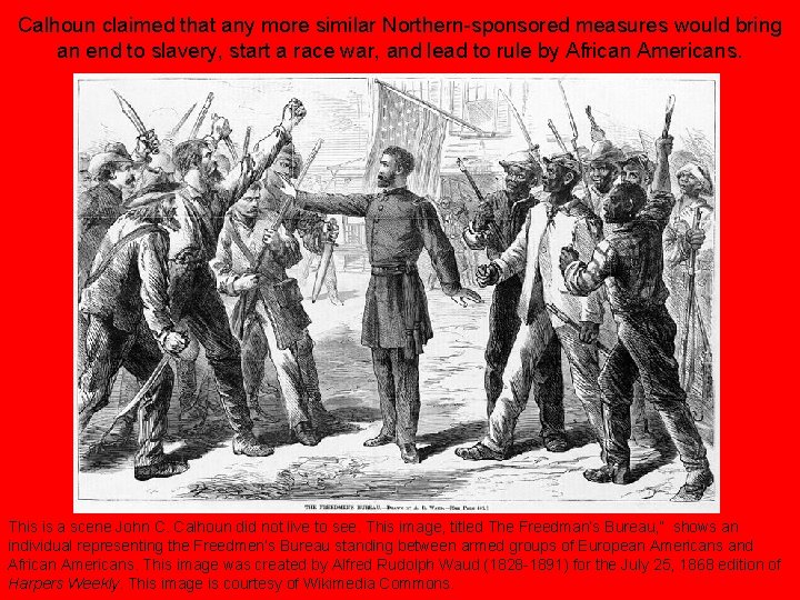 Calhoun claimed that any more similar Northern-sponsored measures would bring an end to slavery,