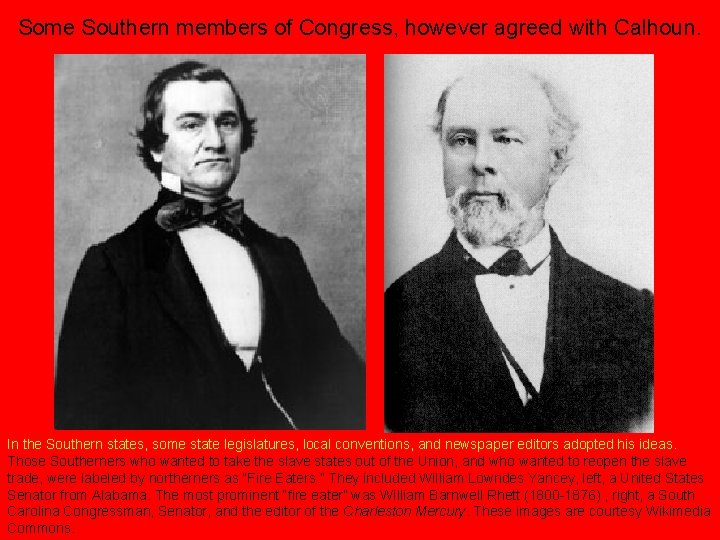 Some Southern members of Congress, however agreed with Calhoun. In the Southern states, some