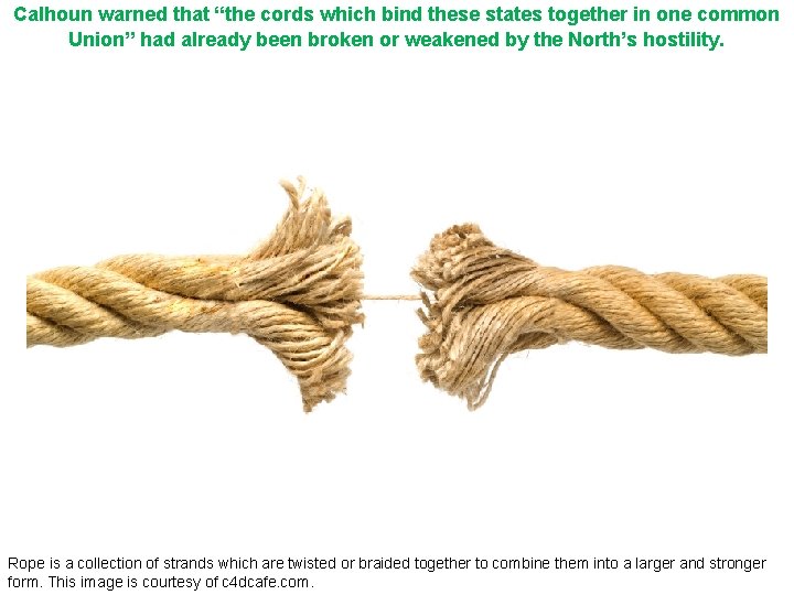 Calhoun warned that “the cords which bind these states together in one common Union”