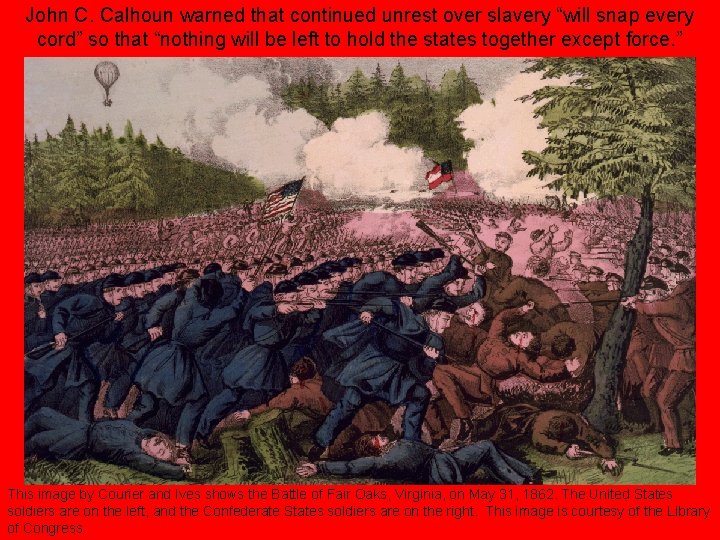 John C. Calhoun warned that continued unrest over slavery “will snap every cord” so
