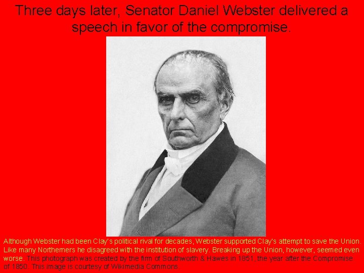 Three days later, Senator Daniel Webster delivered a speech in favor of the compromise.