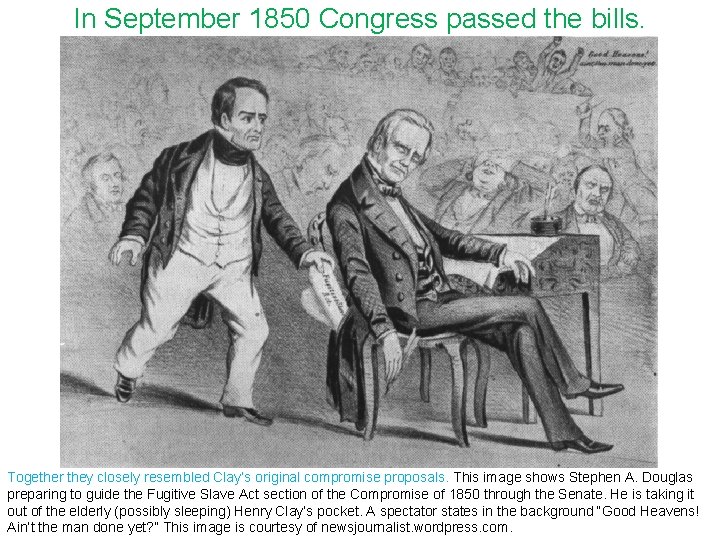 In September 1850 Congress passed the bills. Together they closely resembled Clay’s original compromise