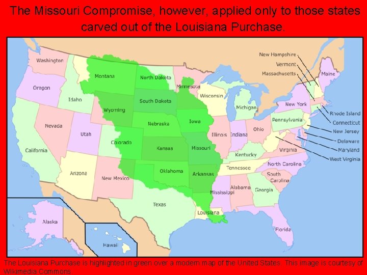 The Missouri Compromise, however, applied only to those states carved out of the Louisiana