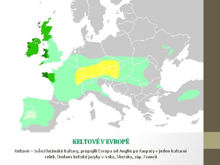 KELTOVÉ V EVROPĚ Keltové – tvůrci laténské kultury, propojili Evropu od Anglie po Karpaty