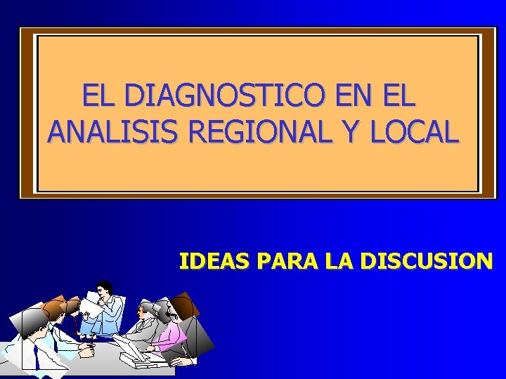 EL DIAGNOSTICO EN EL ANALISIS REGIONAL Y LOCAL IDEAS PARA LA DISCUSION 