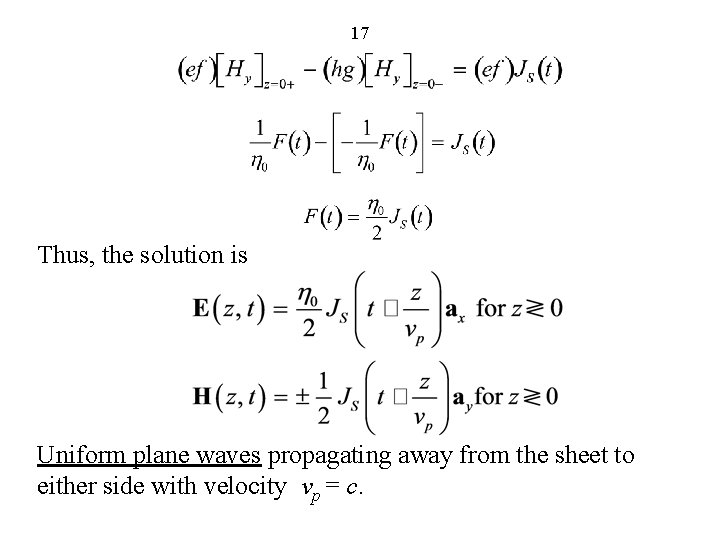 17 Thus, the solution is Uniform plane waves propagating away from the sheet to