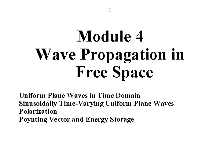 1 Module 4 Wave Propagation in Free Space Uniform Plane Waves in Time Domain