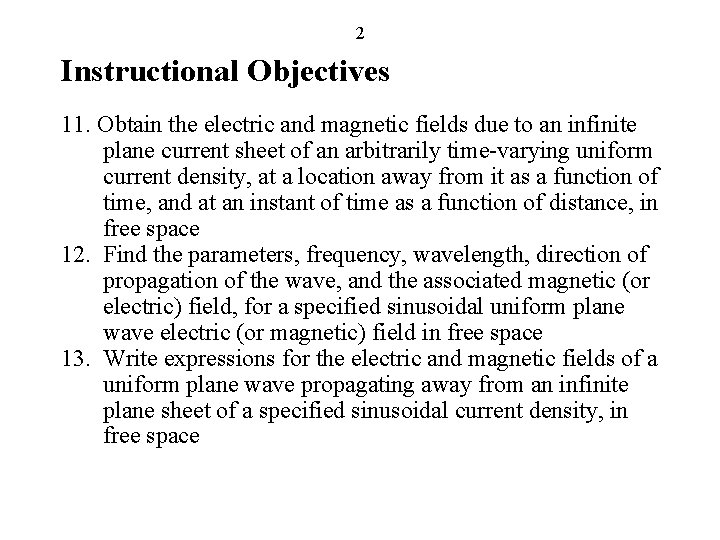 2 Instructional Objectives 11. Obtain the electric and magnetic fields due to an infinite