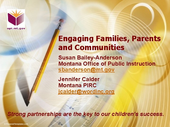 Engaging Families, Parents and Communities Susan Bailey-Anderson Montana Office of Public Instruction sbanderson@mt. gov