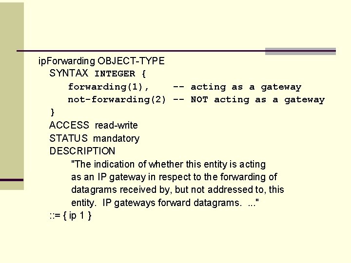 ip. Forwarding OBJECT-TYPE SYNTAX INTEGER { forwarding(1), -- acting as a gateway not-forwarding(2) --