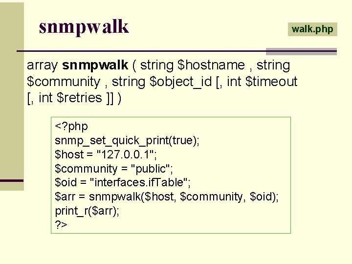 snmpwalk. php array snmpwalk ( string $hostname , string $community , string $object_id [,