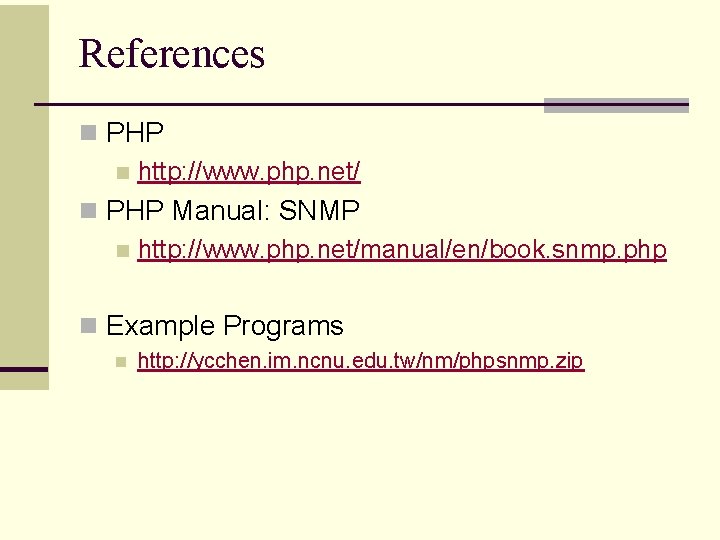 References n PHP n http: //www. php. net/ n PHP Manual: SNMP n http: