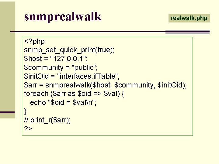 snmprealwalk. php <? php snmp_set_quick_print(true); $host = "127. 0. 0. 1"; $community = "public";