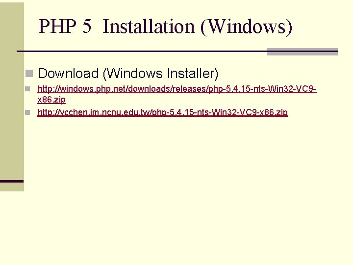 PHP 5 Installation (Windows) n Download (Windows Installer) n http: //windows. php. net/downloads/releases/php-5. 4.