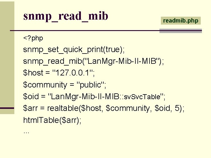 snmp_read_mib readmib. php <? php snmp_set_quick_print(true); snmp_read_mib("Lan. Mgr-Mib-II-MIB"); $host = "127. 0. 0. 1";