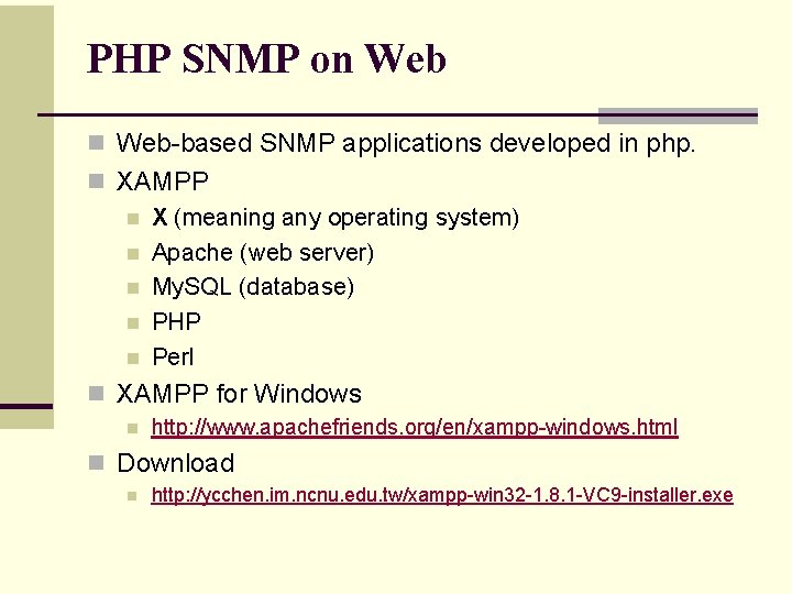 PHP SNMP on Web-based SNMP applications developed in php. n XAMPP n X (meaning