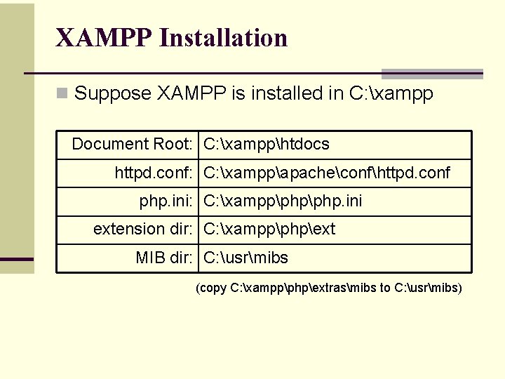 XAMPP Installation n Suppose XAMPP is installed in C: xampp Document Root: C: xampphtdocs