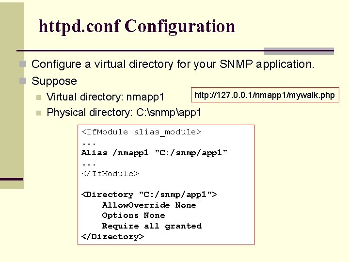 httpd. conf Configuration n Configure a virtual directory for your SNMP application. n Suppose