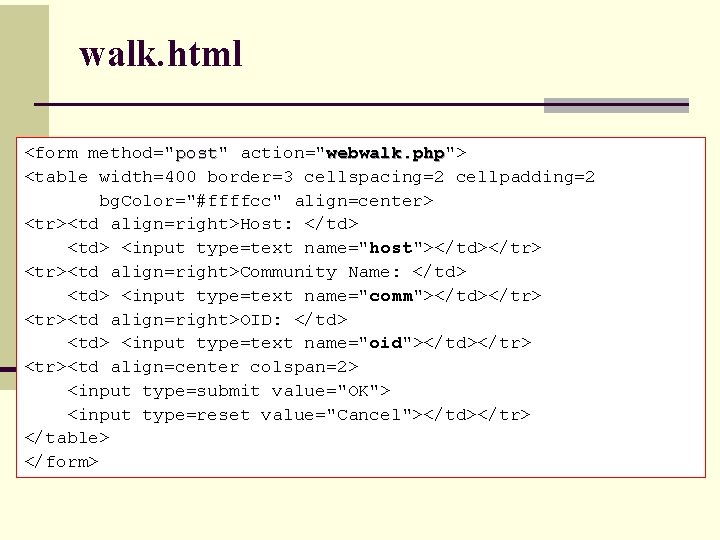 walk. html <form method="post" post action="webwalk. php"> webwalk. php <table width=400 border=3 cellspacing=2 cellpadding=2