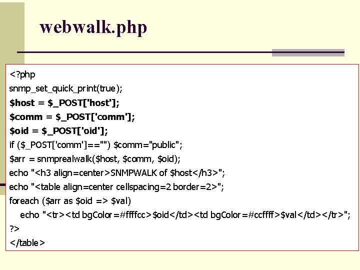 webwalk. php <? php snmp_set_quick_print(true); $host = $_POST['host']; $comm = $_POST['comm']; $oid = $_POST['oid'];