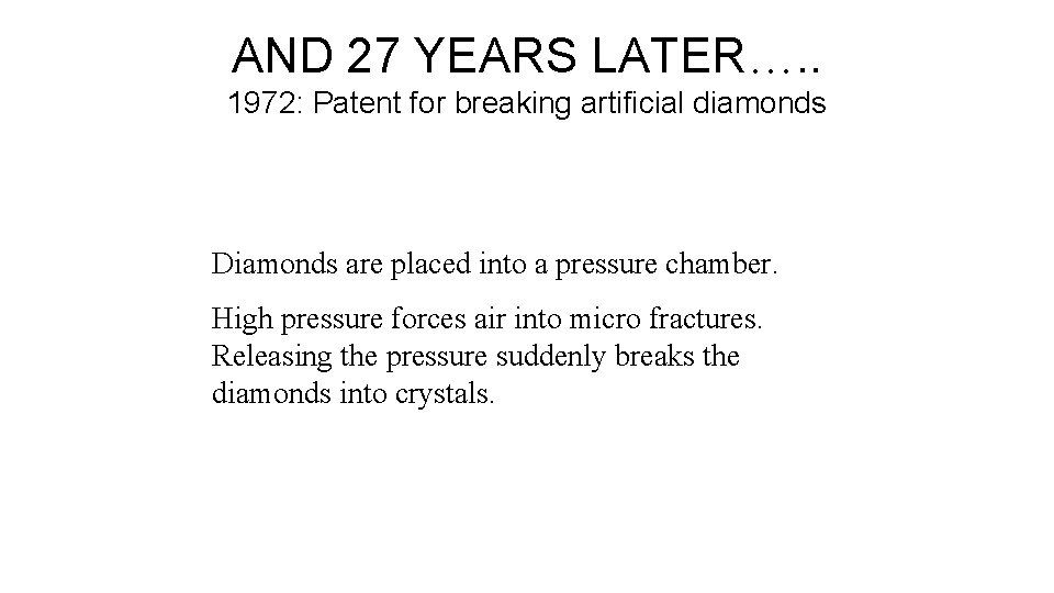 AND 27 YEARS LATER…. . 1972: Patent for breaking artificial diamonds Diamonds are placed