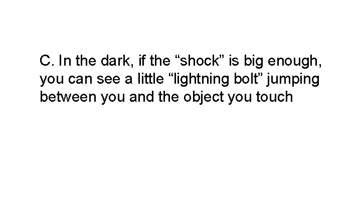 C. In the dark, if the “shock” is big enough, you can see a