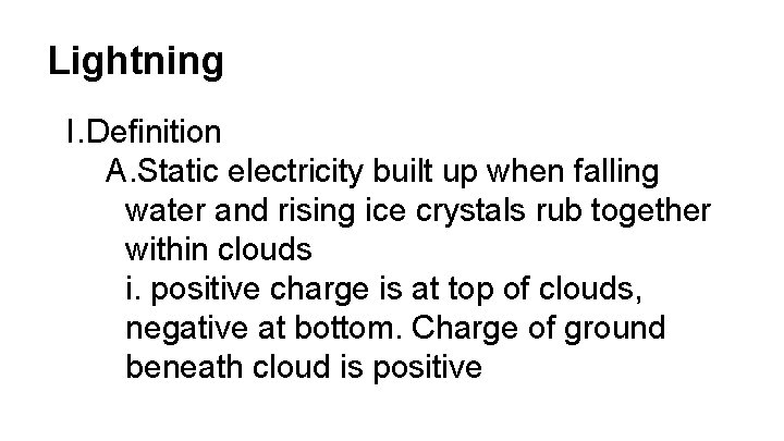 Lightning I. Definition A. Static electricity built up when falling water and rising ice