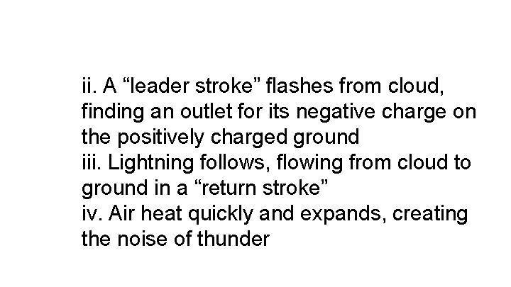 ii. A “leader stroke” flashes from cloud, finding an outlet for its negative charge